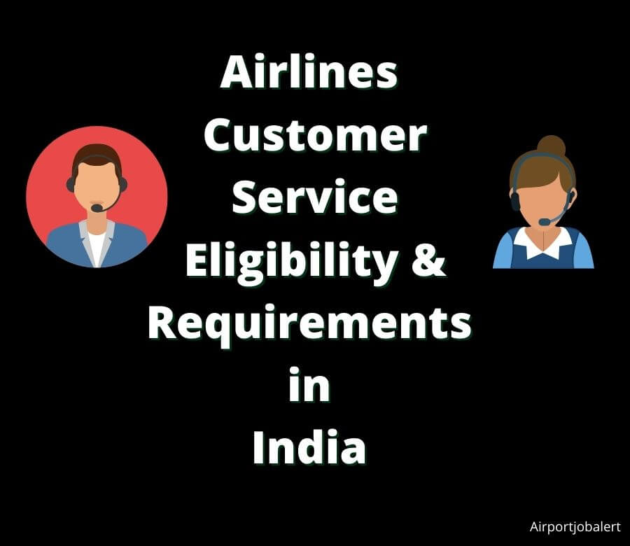 Airlines Customer Service Eligibility/Requirements in India 2021 